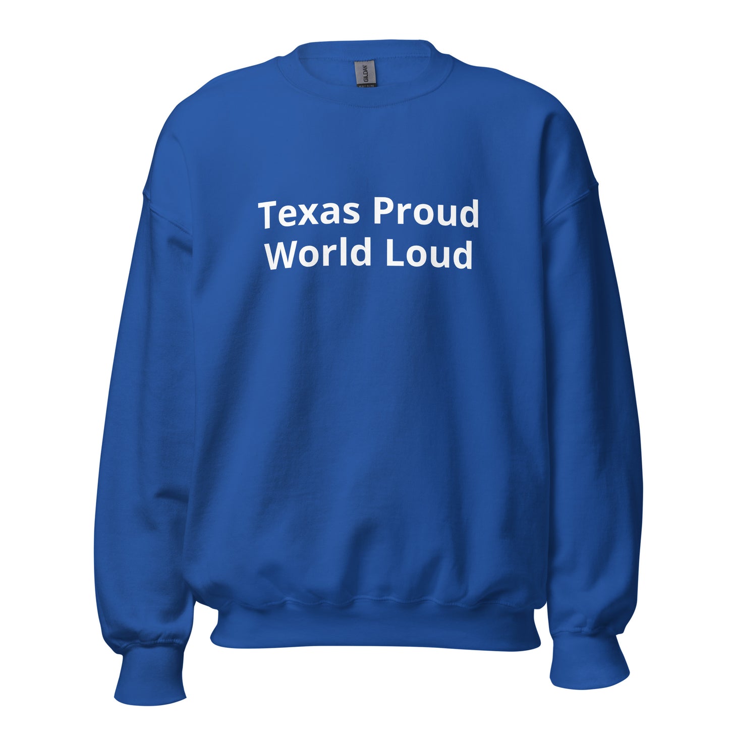 Texas Proud - World Loud Sweatshirt - Texy Pride