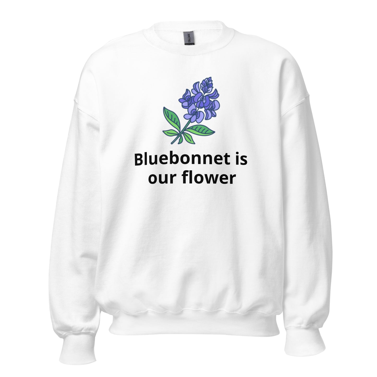 Bluebonnet is our flower Sweatshirt - Texy Pride