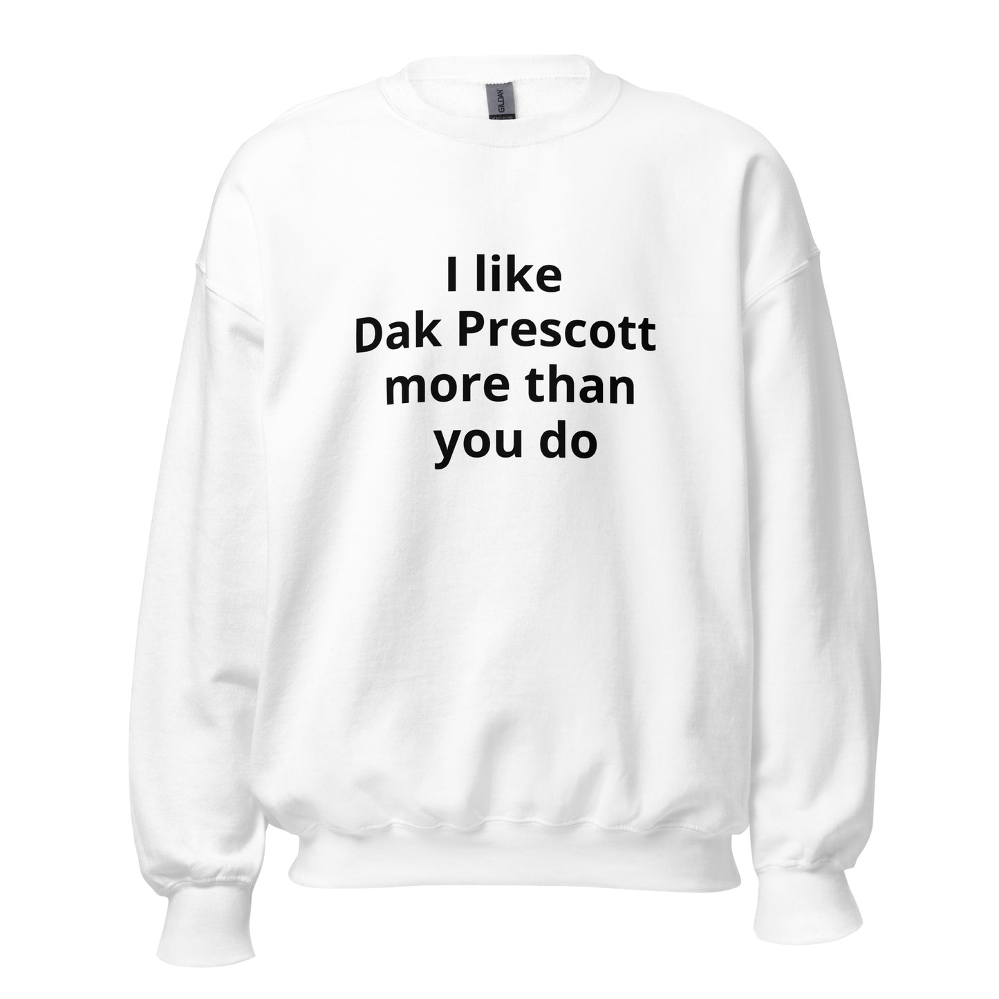 I like Dak Prescott more than you do Sweatshirt - Texy Pride