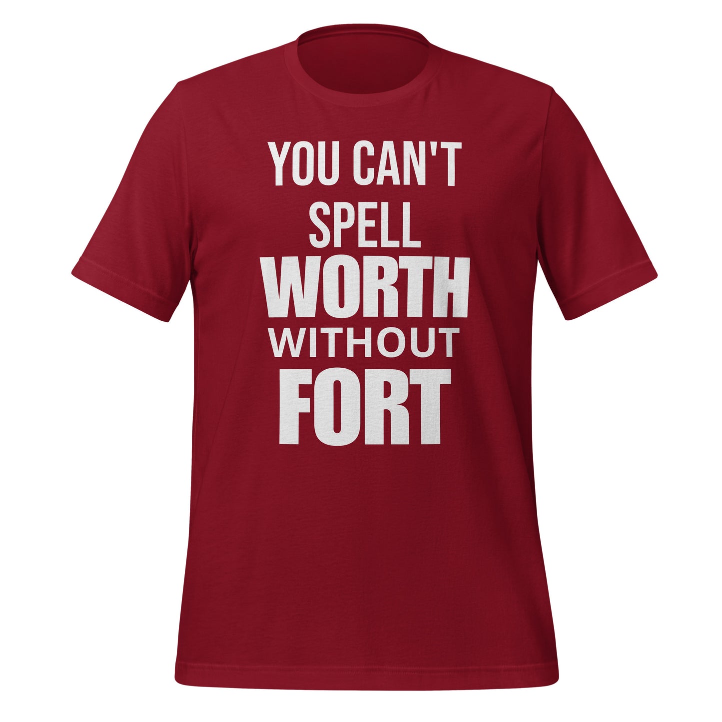 You Can't Spell Worth Without Fort T-Shirt - Texy Pride