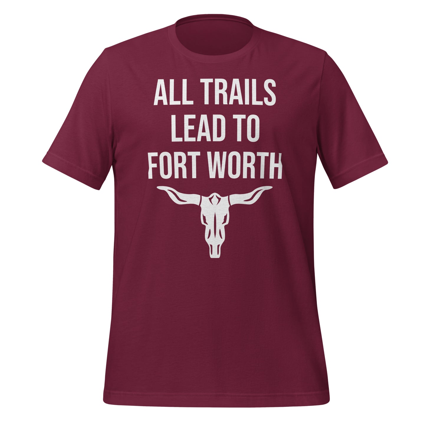 All Trails Lead to Fort Worth T-Shirt - Texy Pride