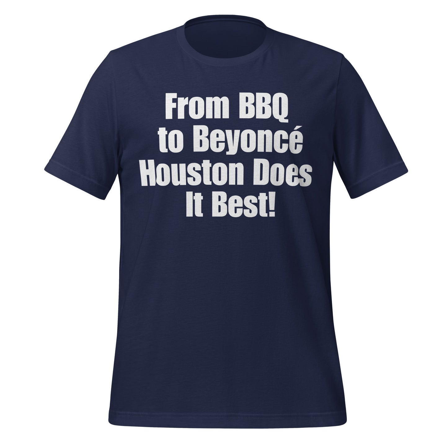 From BBQ to Beyoncé Houston Does it Best! T-Shirt - Texy Pride