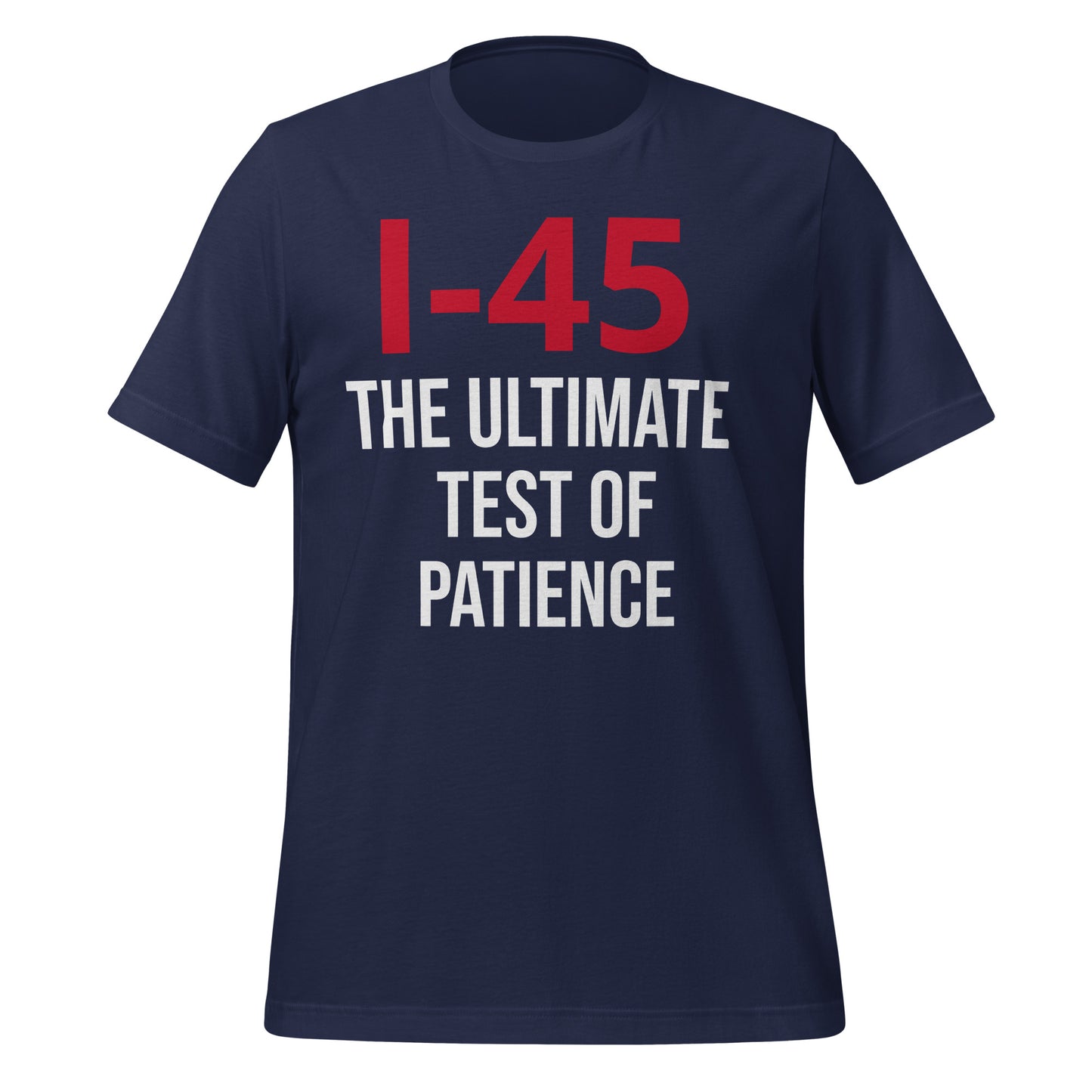 I - 45:The Ultimate Test of Patience T-Shirt - Texy Pride