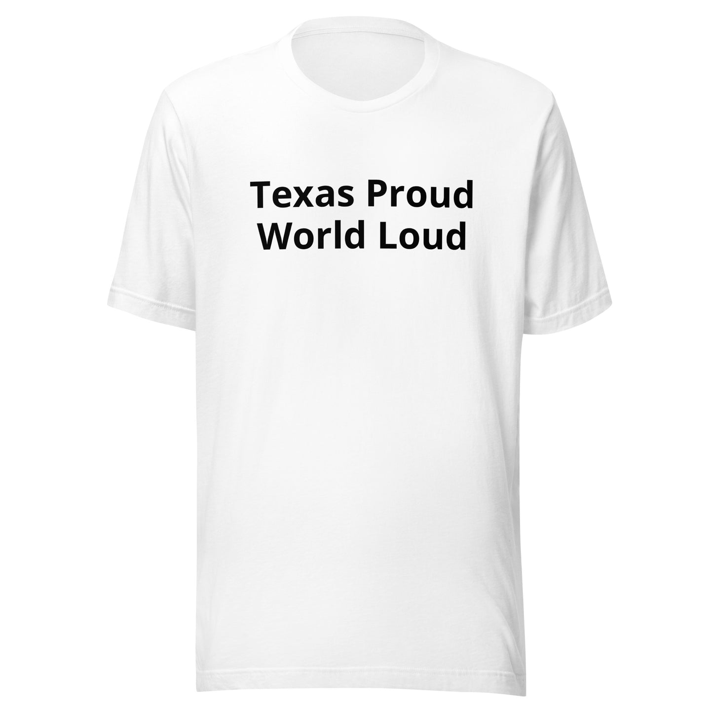 Texas Proud - World Loud T-Shirt - Texy Pride