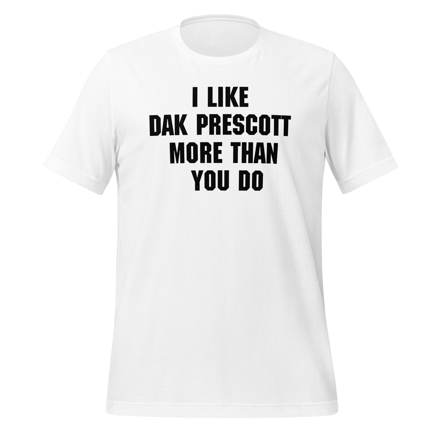 I like Dak Prescott more than you do T-Shirt - Texy Pride