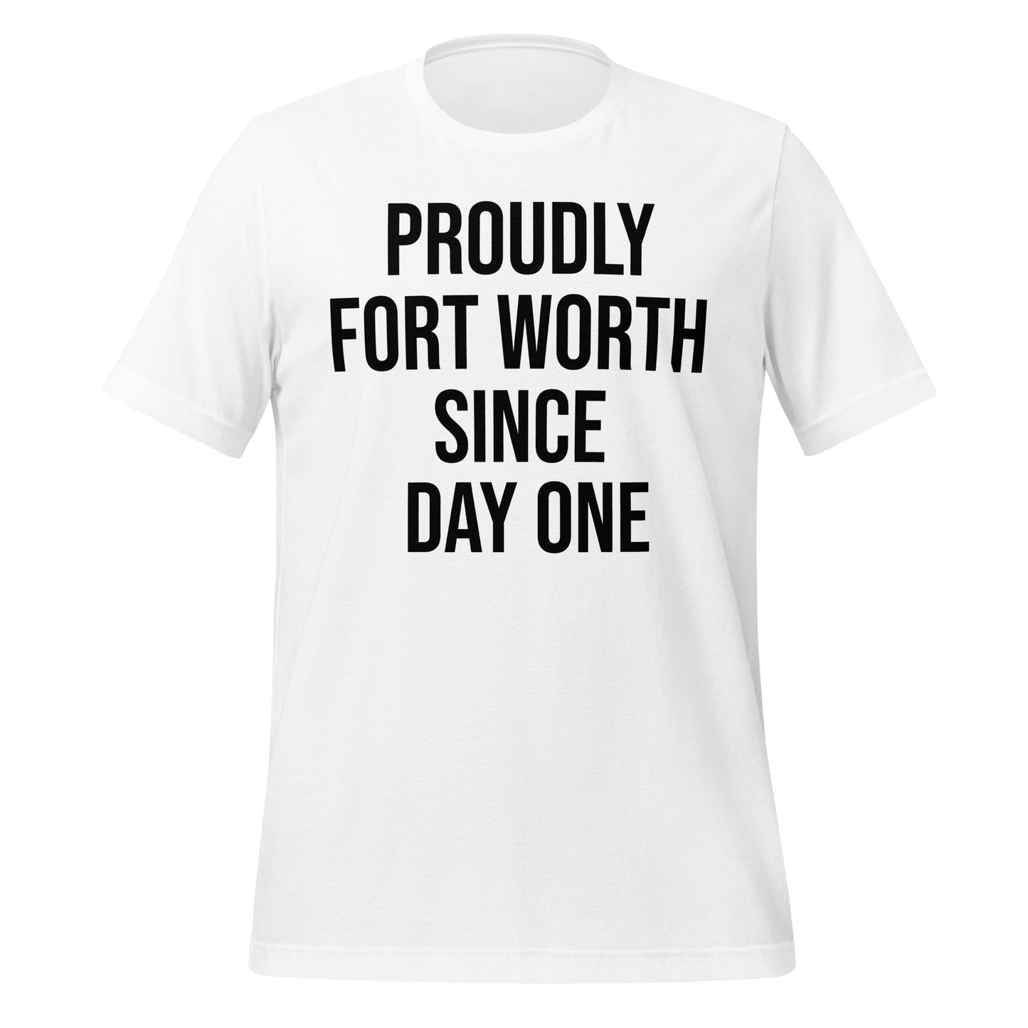 Proudly Fort Worth Since Day One T-Shirt - Texy Pride