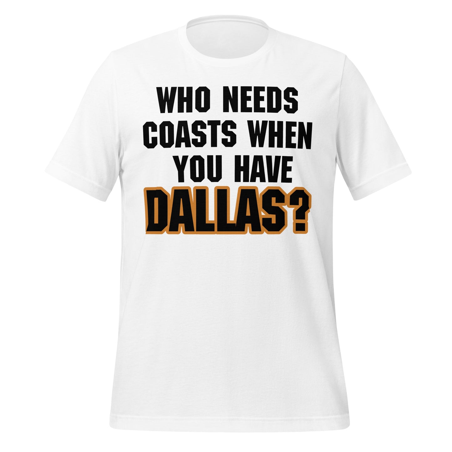 Who Need Coasts When You Have Dallas? T-Shirt - Texy Pride