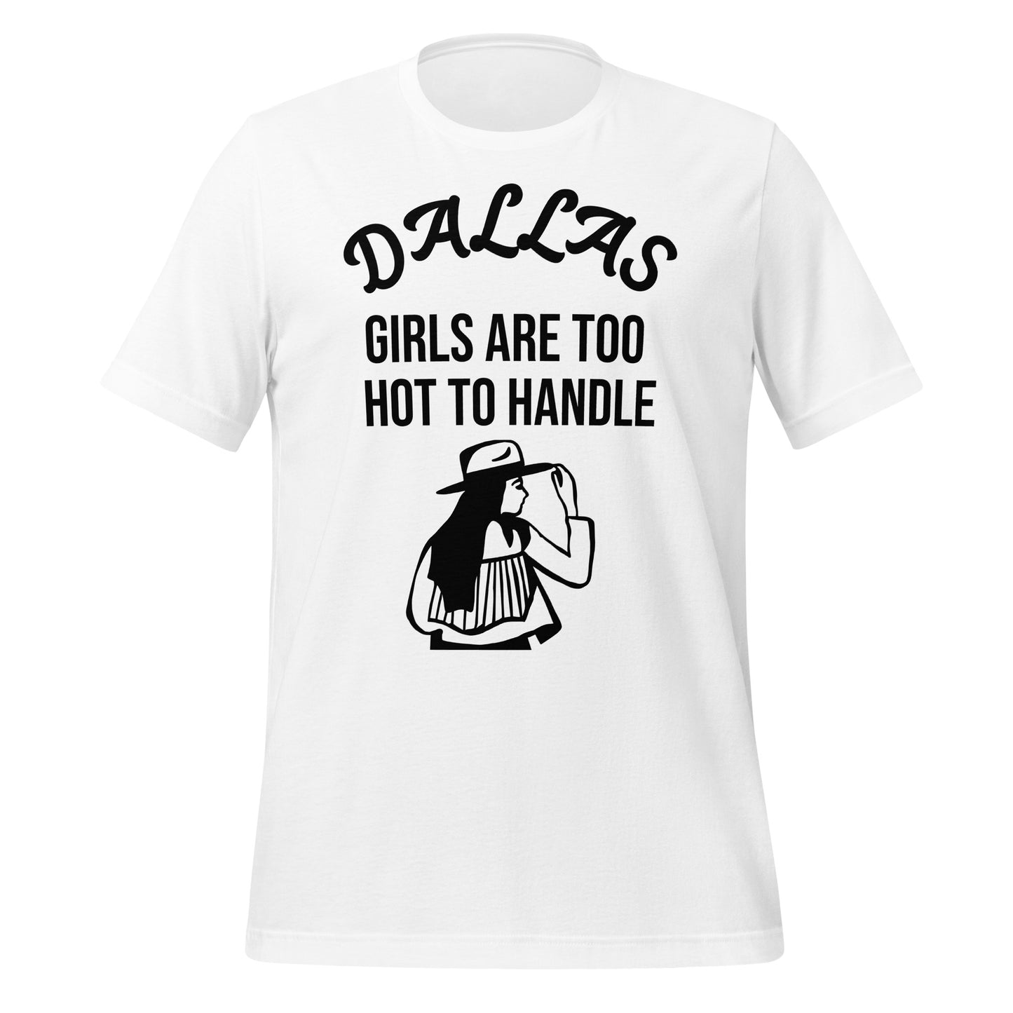 Dallas Girls Are Too Hot to Handle T-Shirt - Texy Pride
