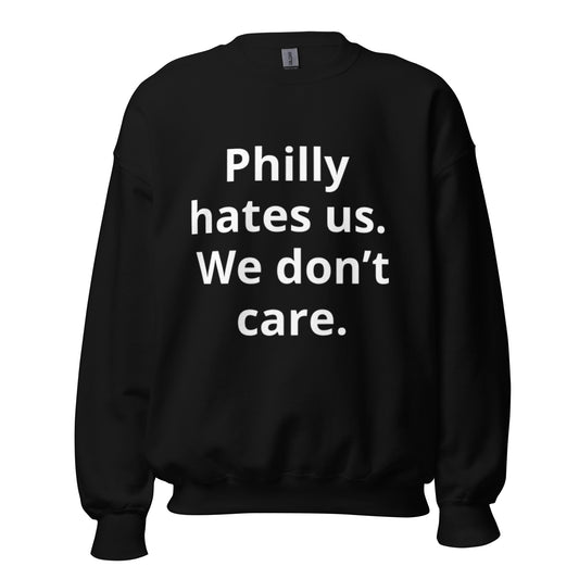 Philly hates us we don't care Sweatshirt