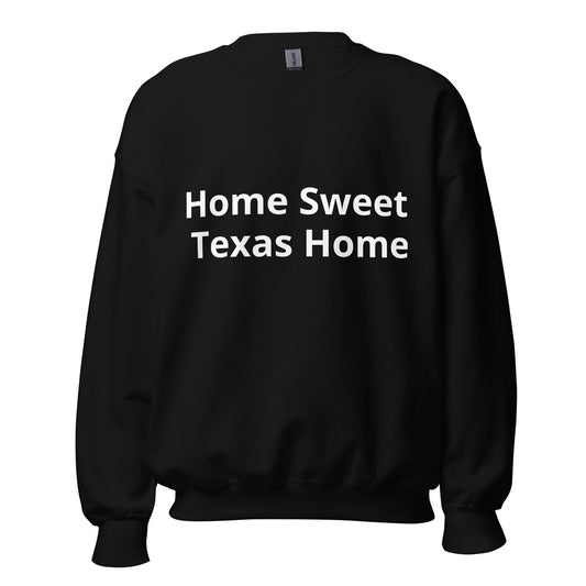 Home Sweet  - Texas Home Sweatshirt