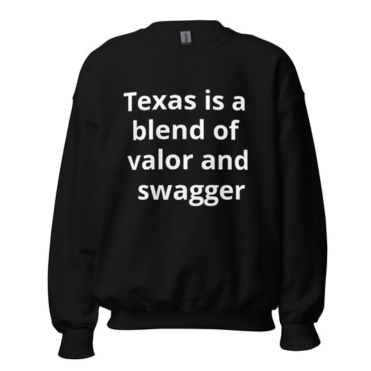 Texas is a blend of valor and swagger Sweatshirt