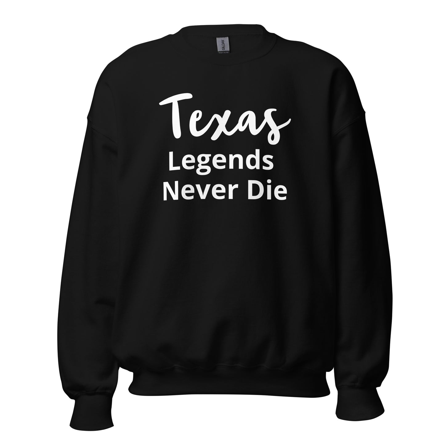 Texas Legends Never Die Sweatshirt