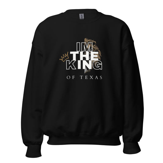 I'm the king of Texas Sweatshirt