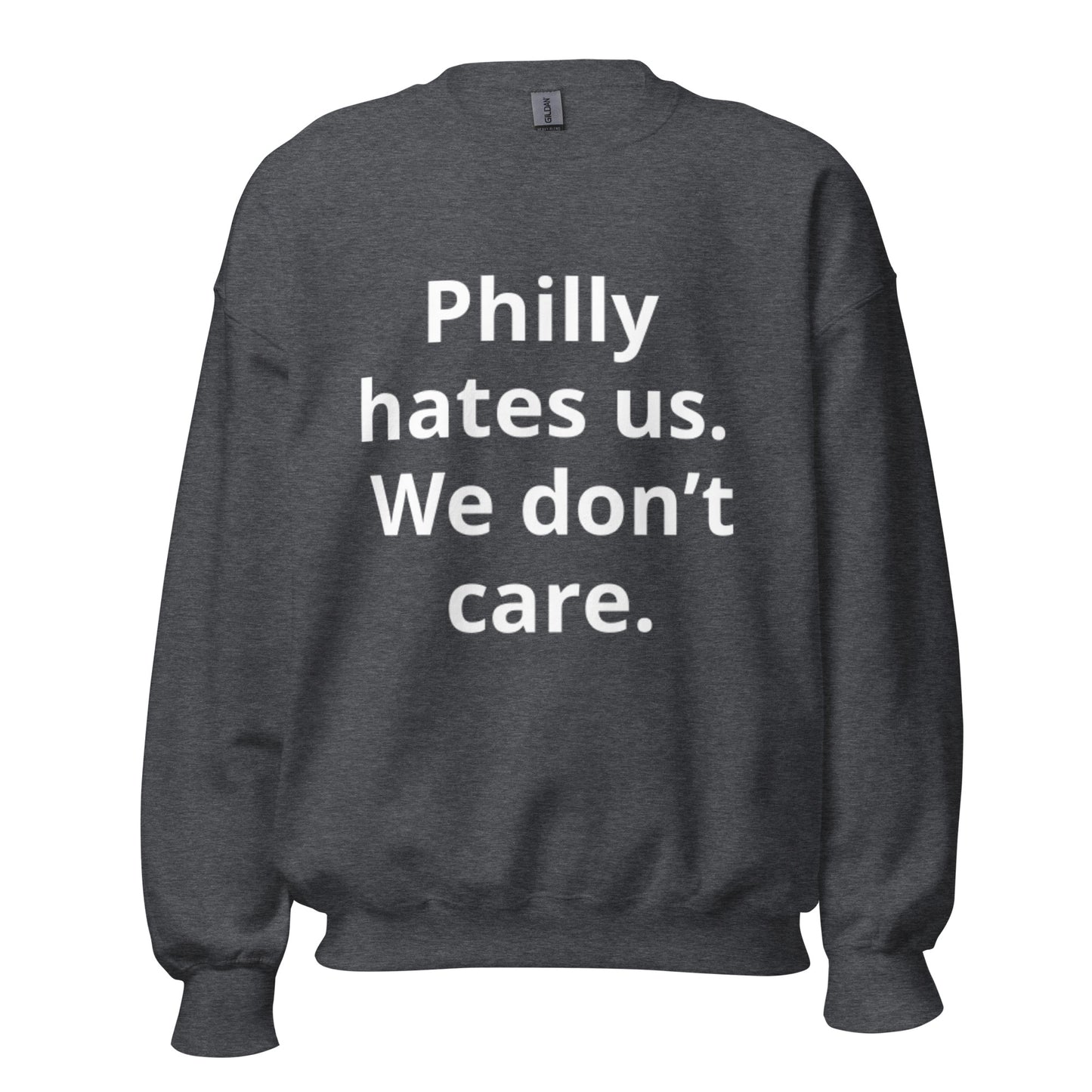 Philly hates us we don't care Sweatshirt