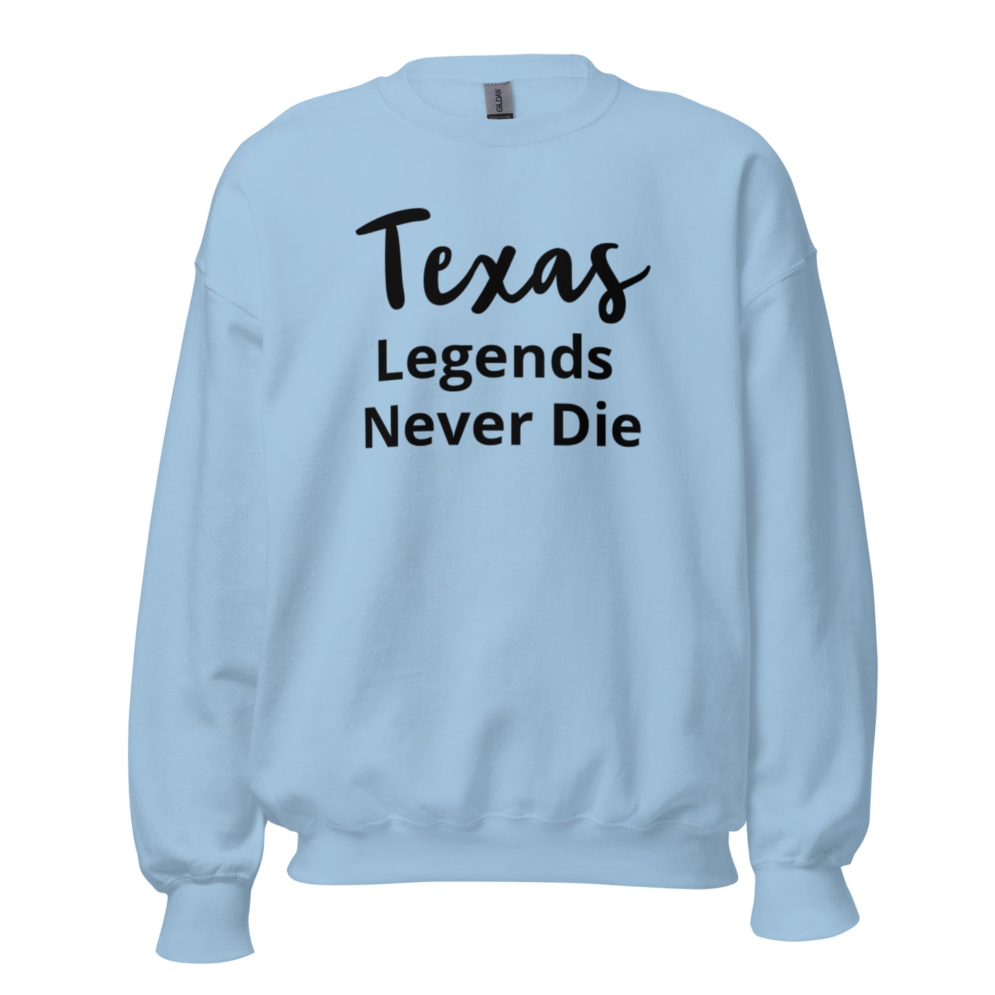 Texas Legends Never Die Sweatshirt