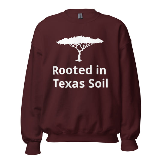 Rooted in Texas Soil  Sweatshirt