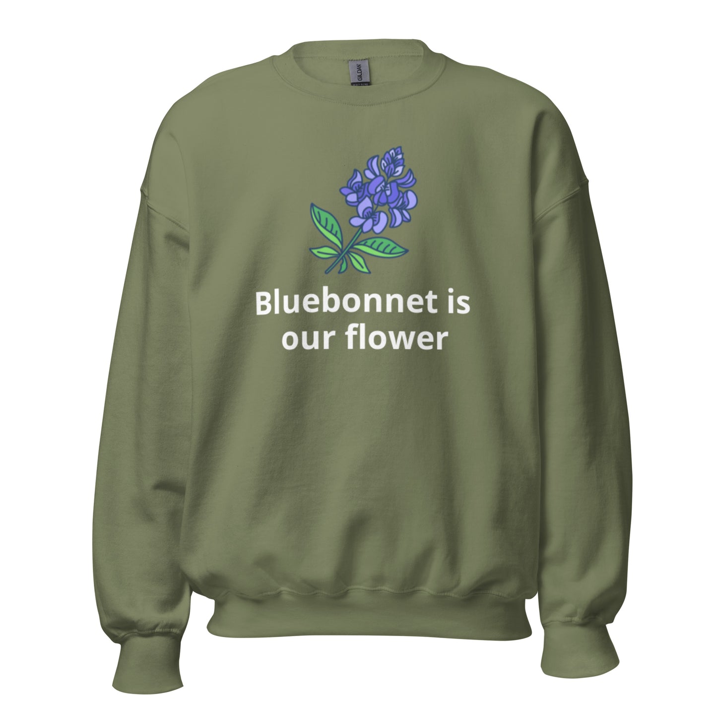 Bluebonnet is our flower Sweatshirt