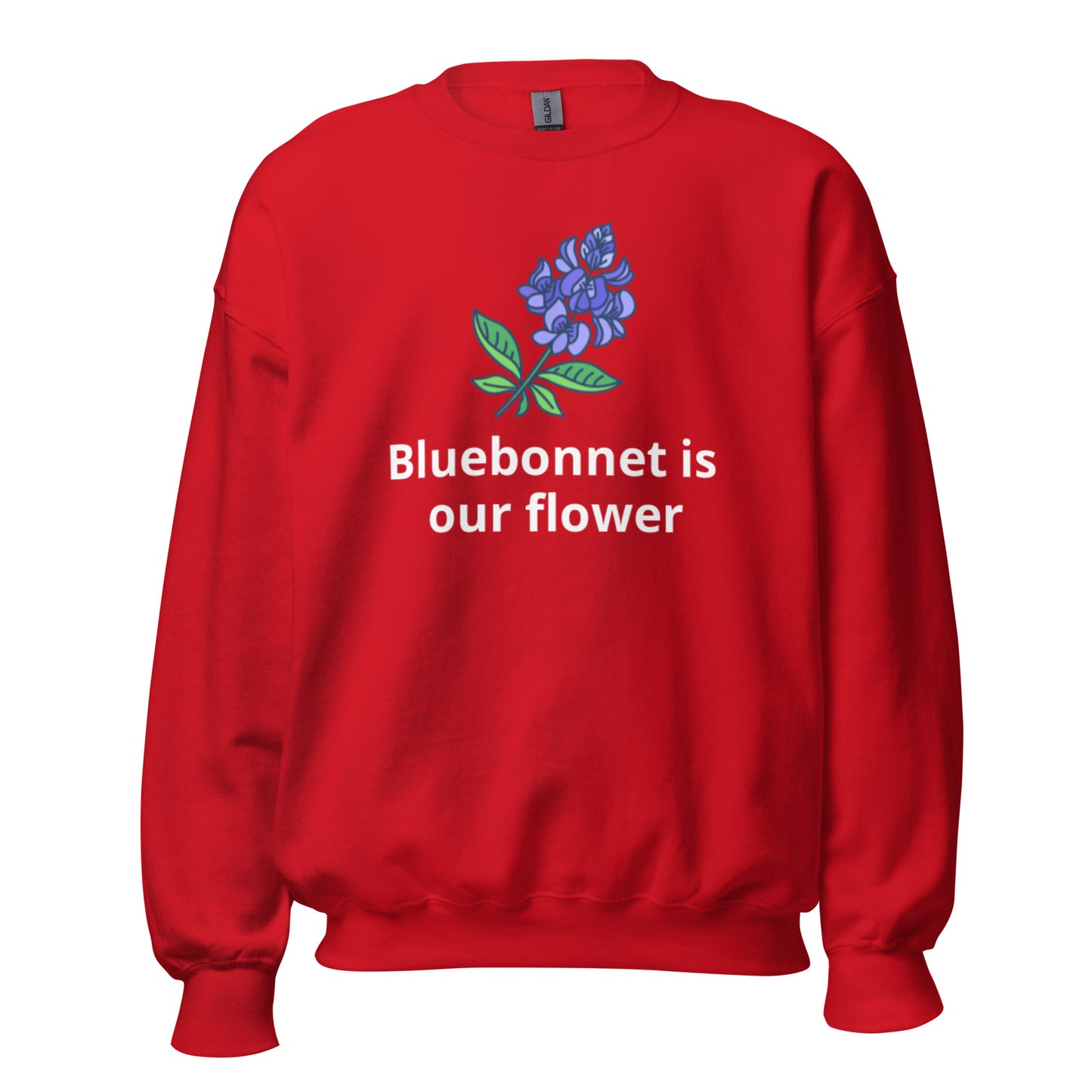 Bluebonnet is our flower Sweatshirt