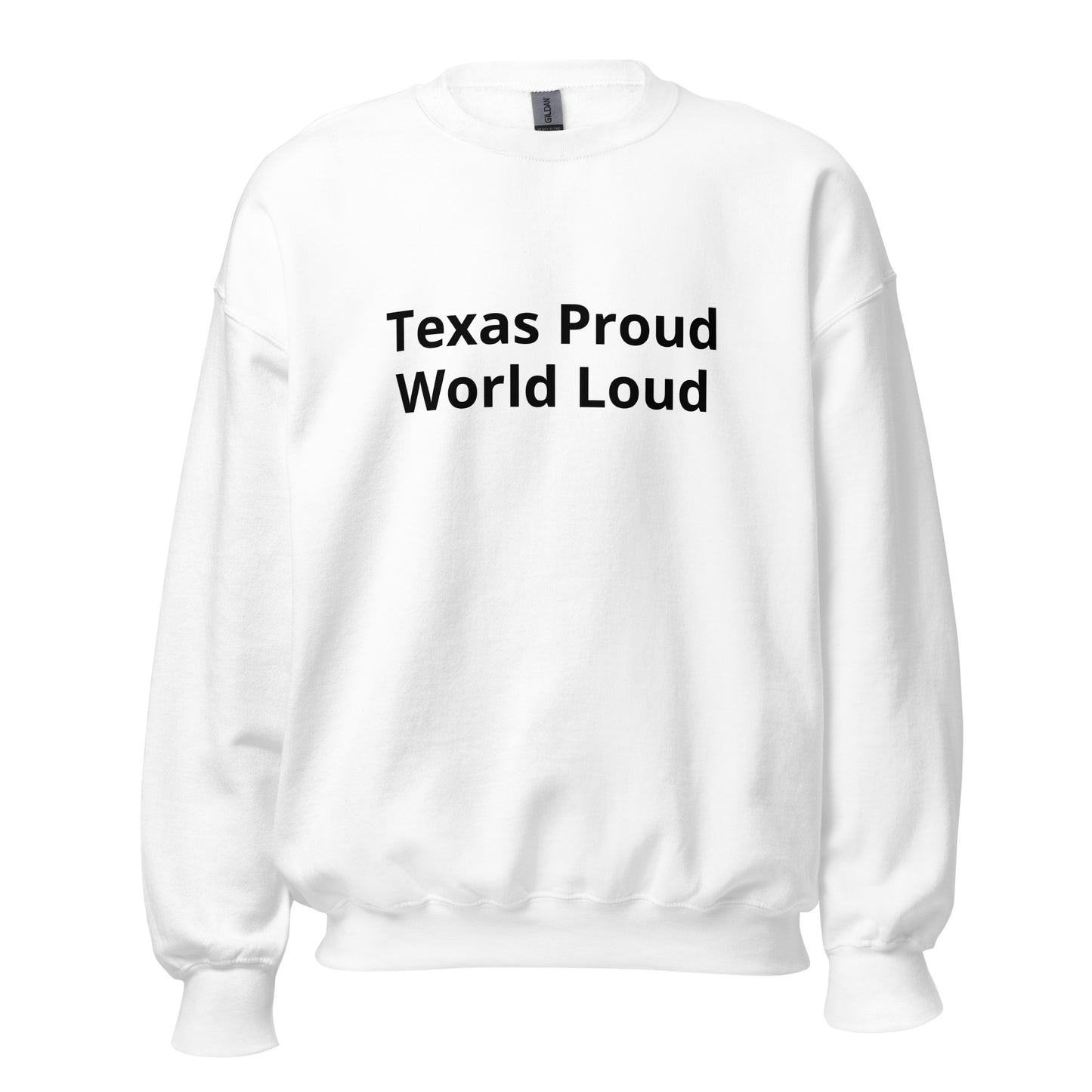 Texas Proud - World Loud Sweatshirt