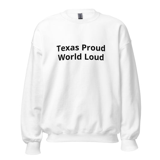 Texas Proud - World Loud Sweatshirt