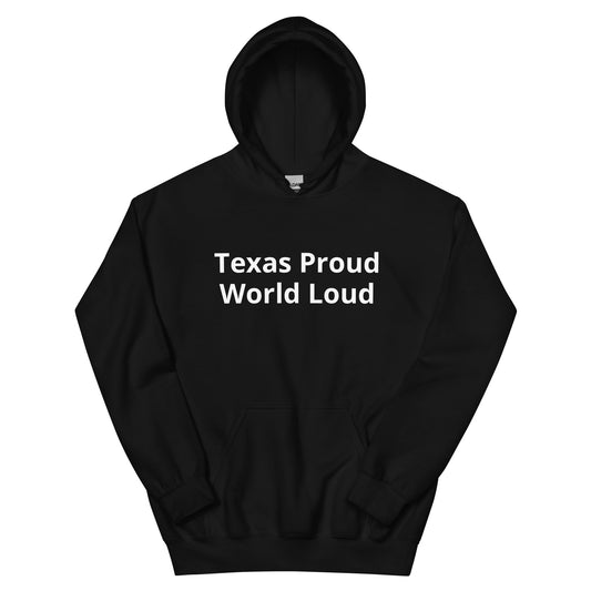 Texas Proud - World Loud Hoodie