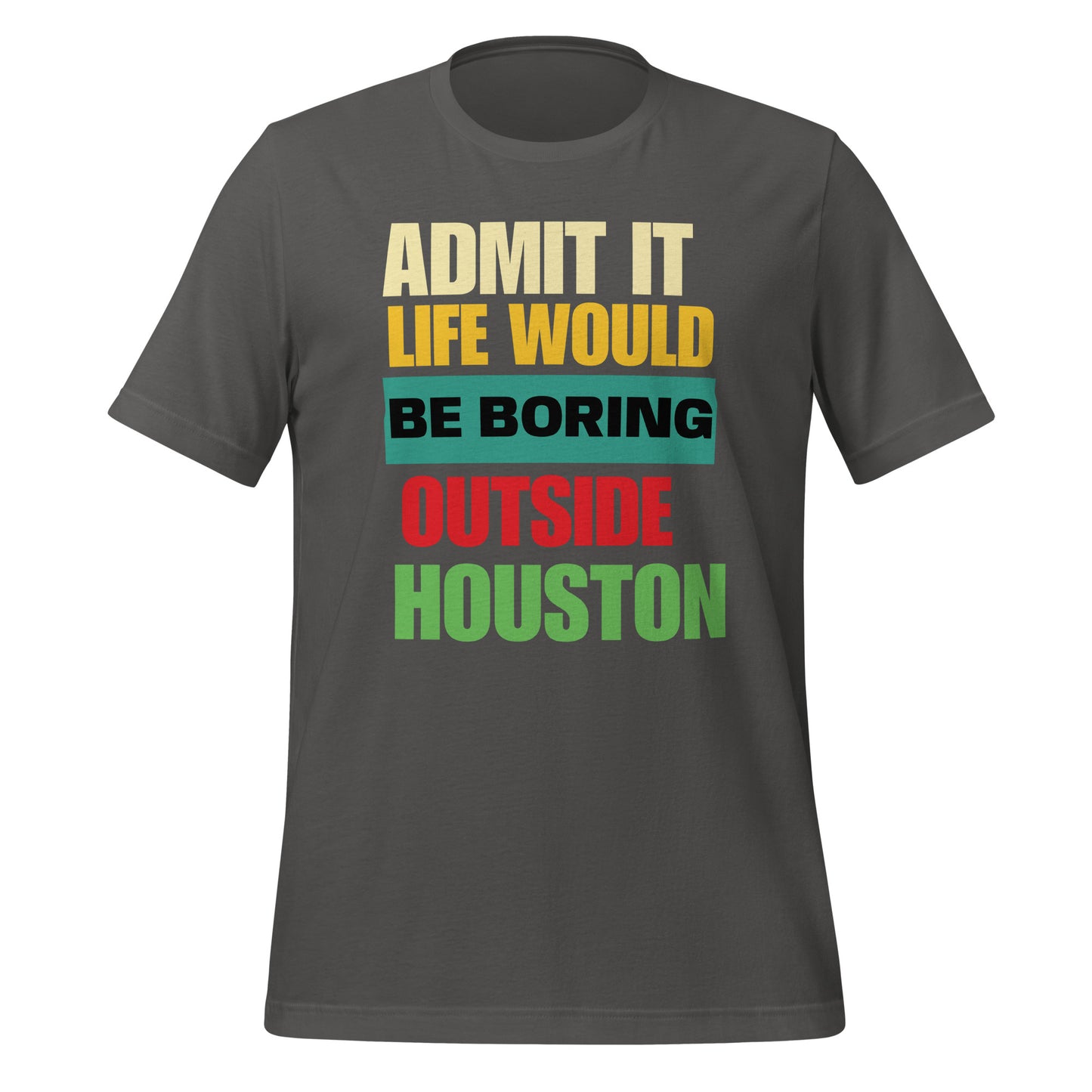Life Would Be Boring Outside Houston T-Shirt - Texy Pride