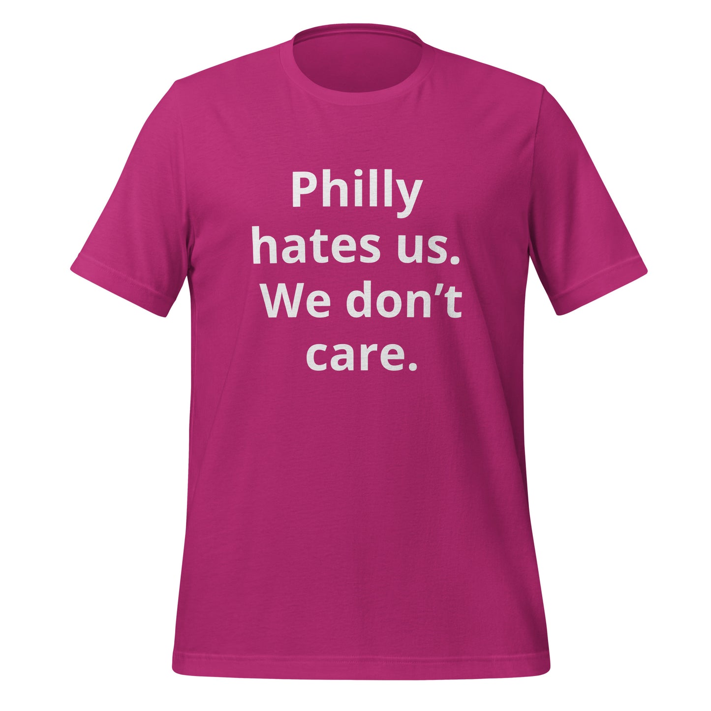 Philly hates us. We don't care T-Shirt