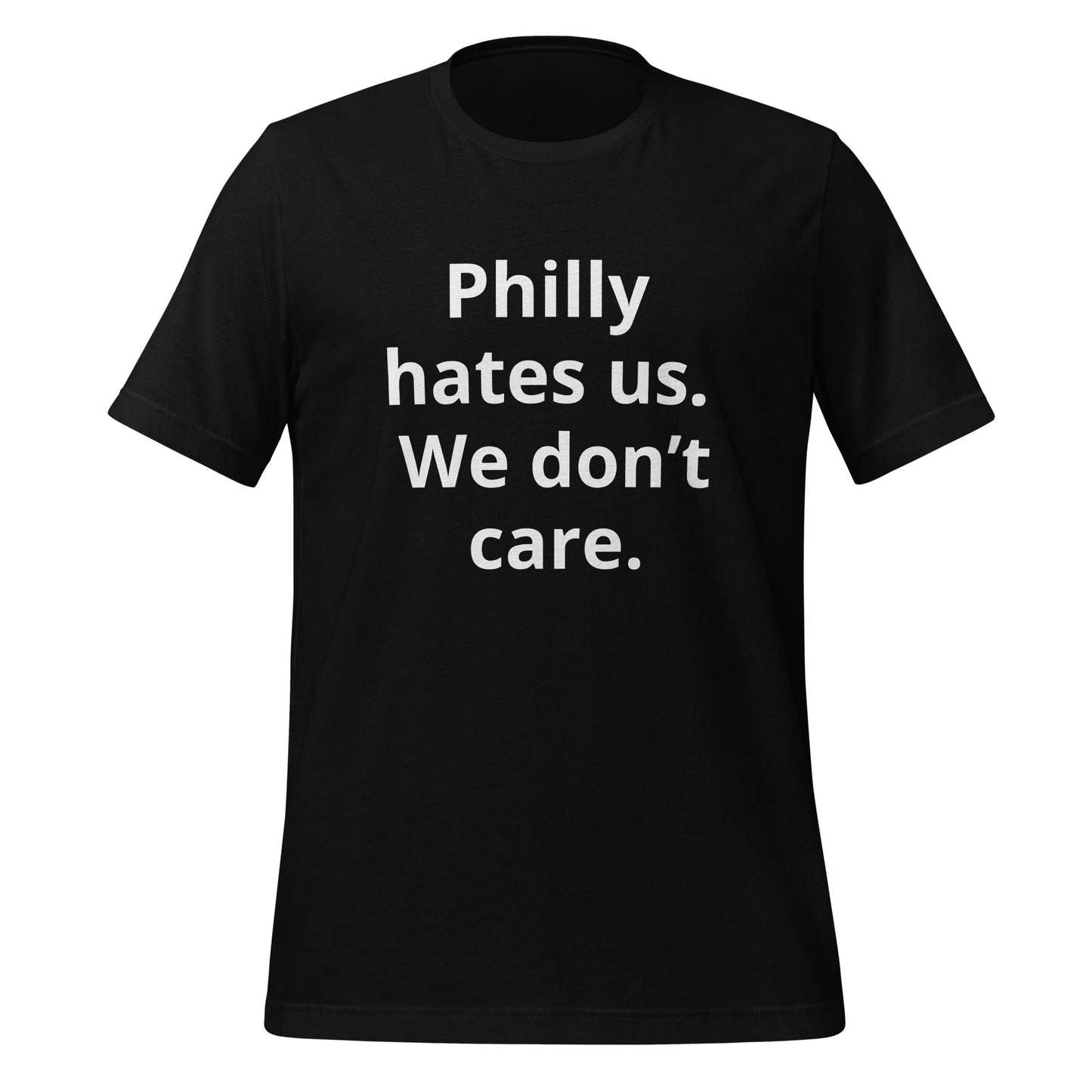 Philly hates us. We don't care T-Shirt