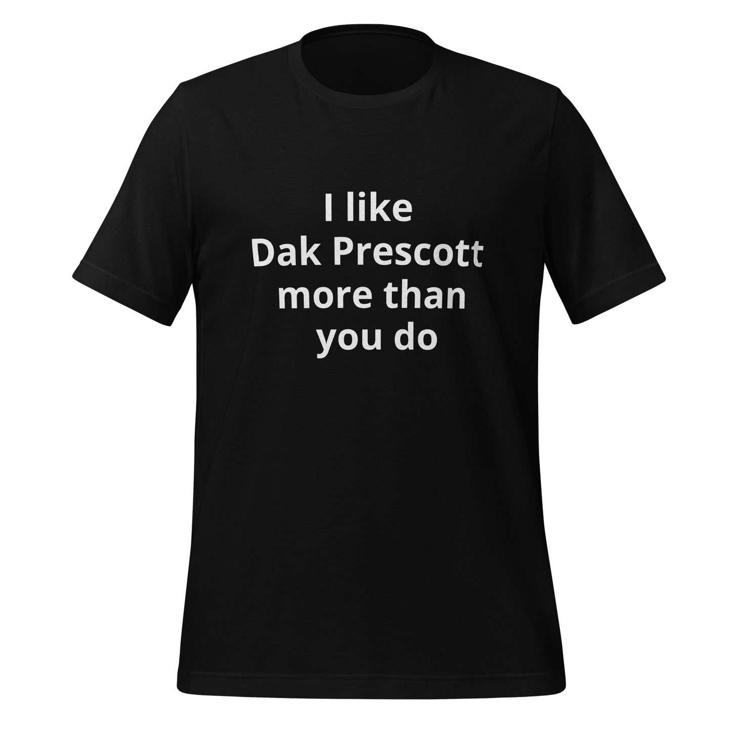 I like Dak Prescott more than you do T-Shirt