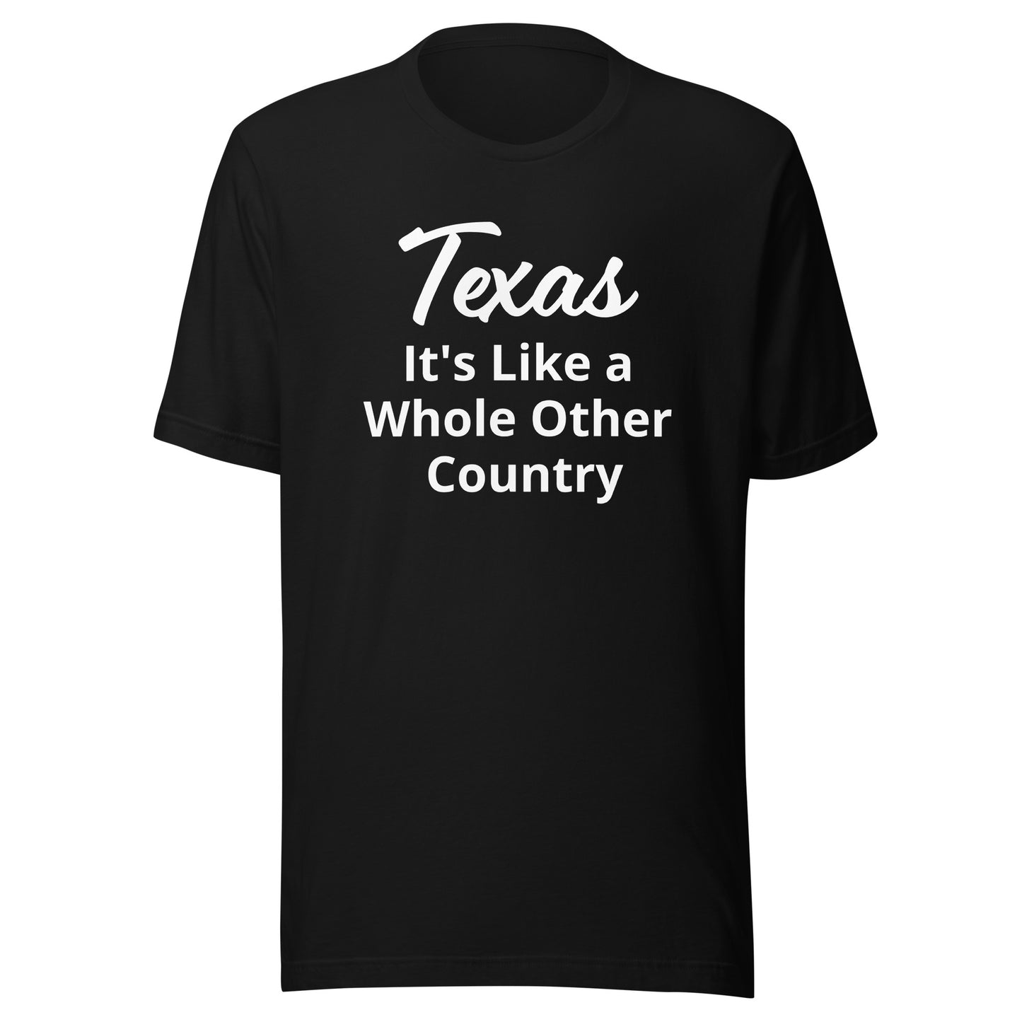 Texas It's Like a Whole Other Country T-Shirt