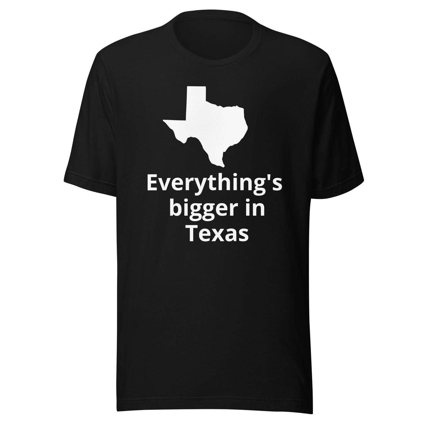 Everything's bigger in Texas T-Shirt