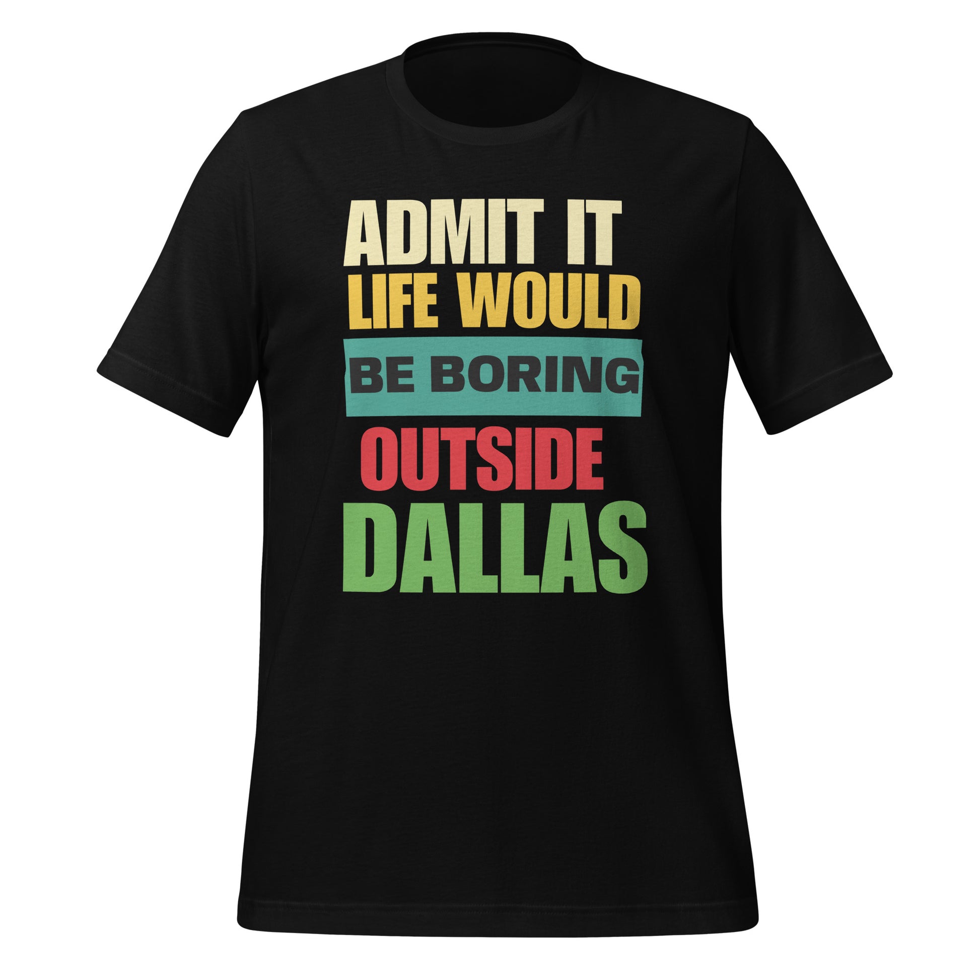 Life Would Be Boring Outside Dallas T-Shirt - Texy Pride