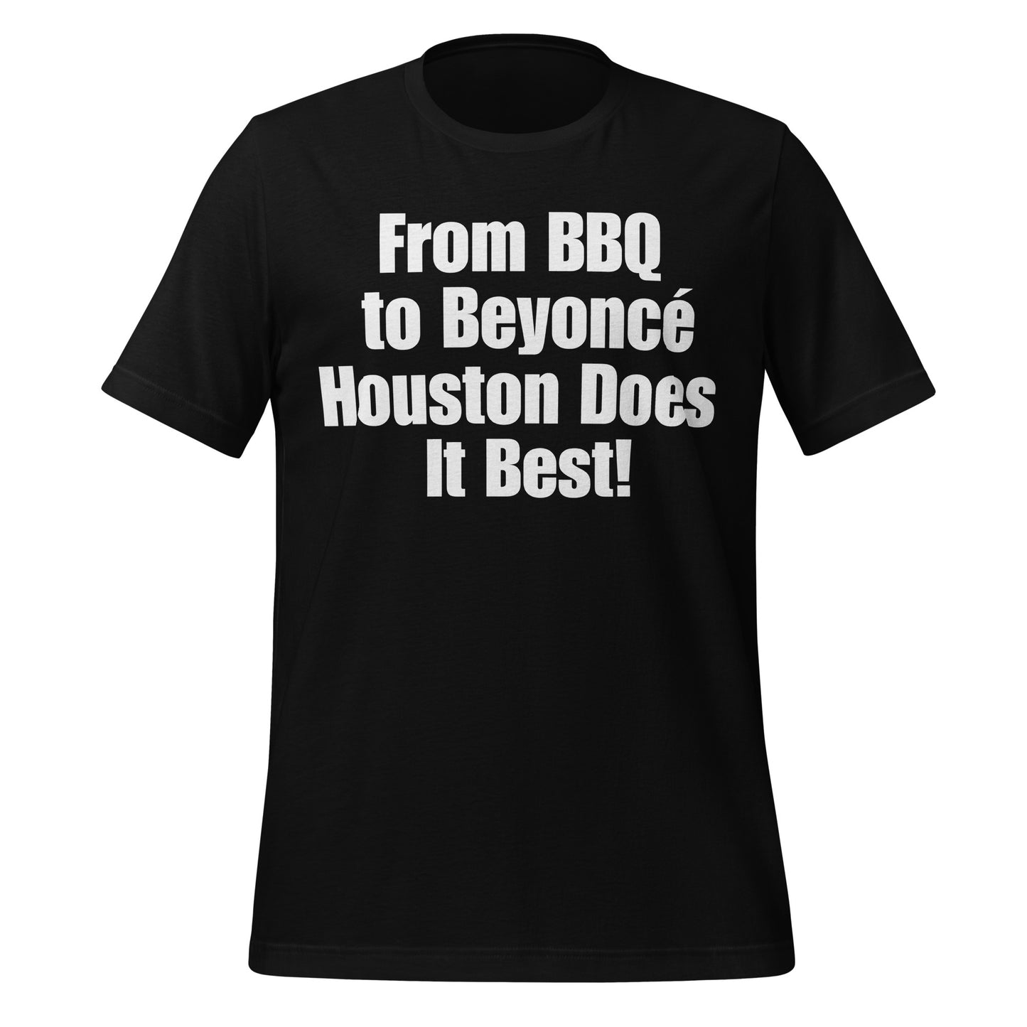 From BBQ to Beyoncé Houston Does it Best! T-Shirt - Texy Pride