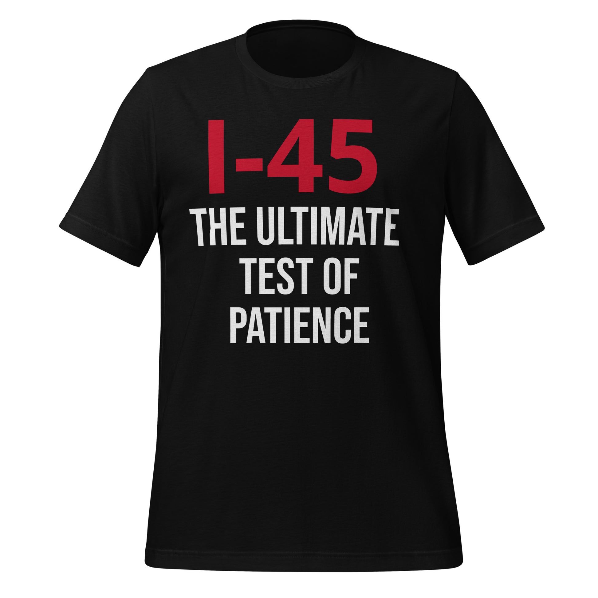 I - 45:The Ultimate Test of Patience T-Shirt - Texy Pride