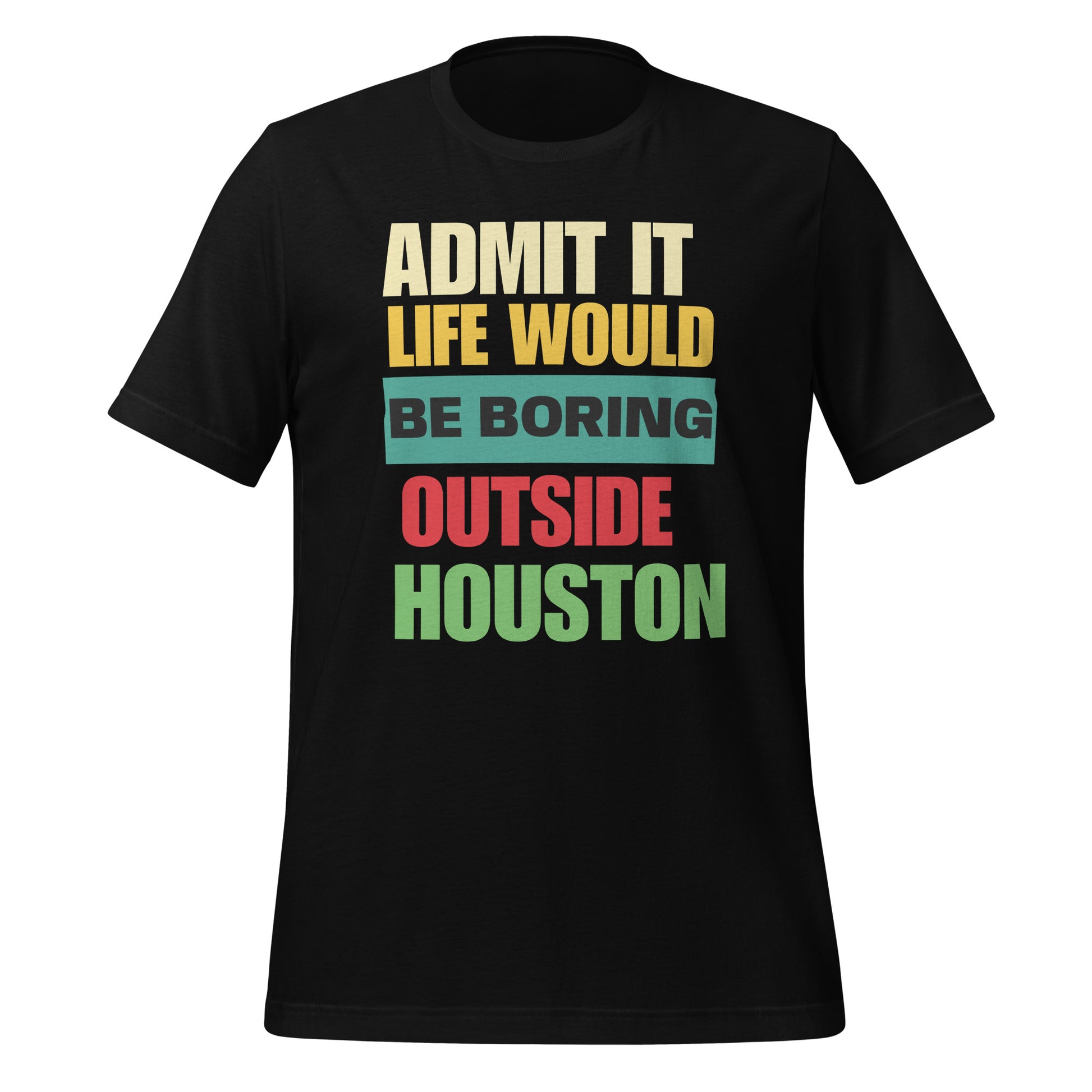 Life Would Be Boring Outside Houston T-Shirt - Texy Pride