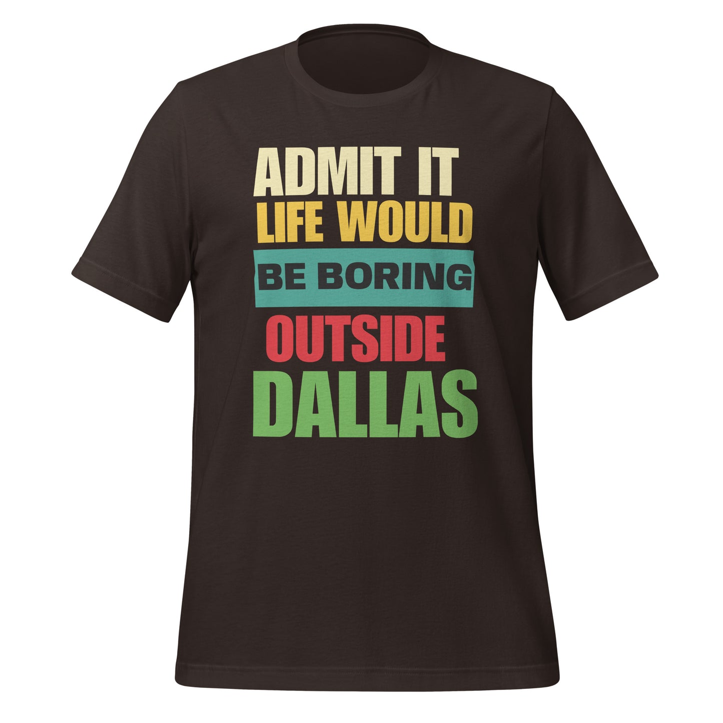 Life Would Be Boring Outside Dallas T-Shirt - Texy Pride