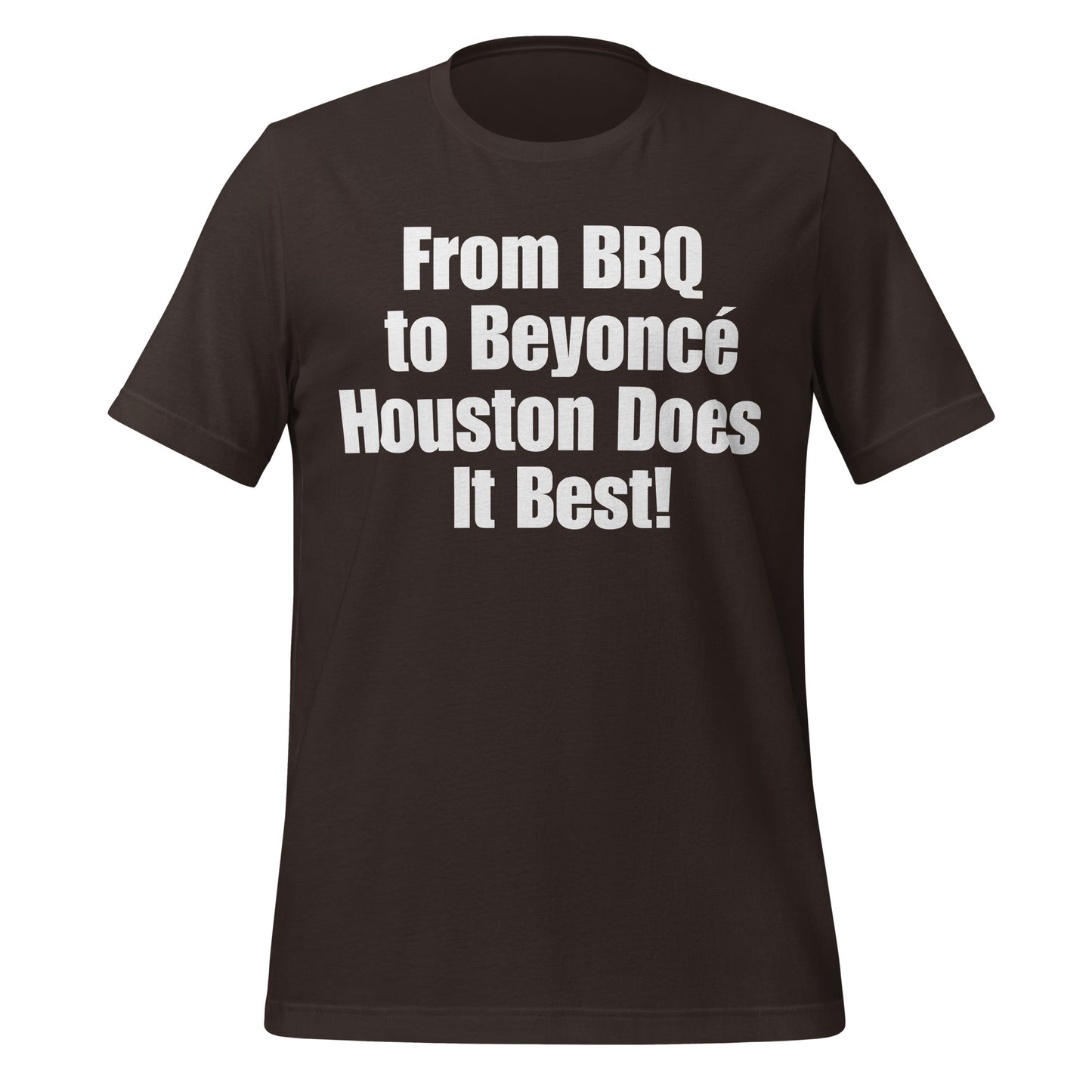 From BBQ to Beyoncé Houston Does it Best! T-Shirt - Texy Pride