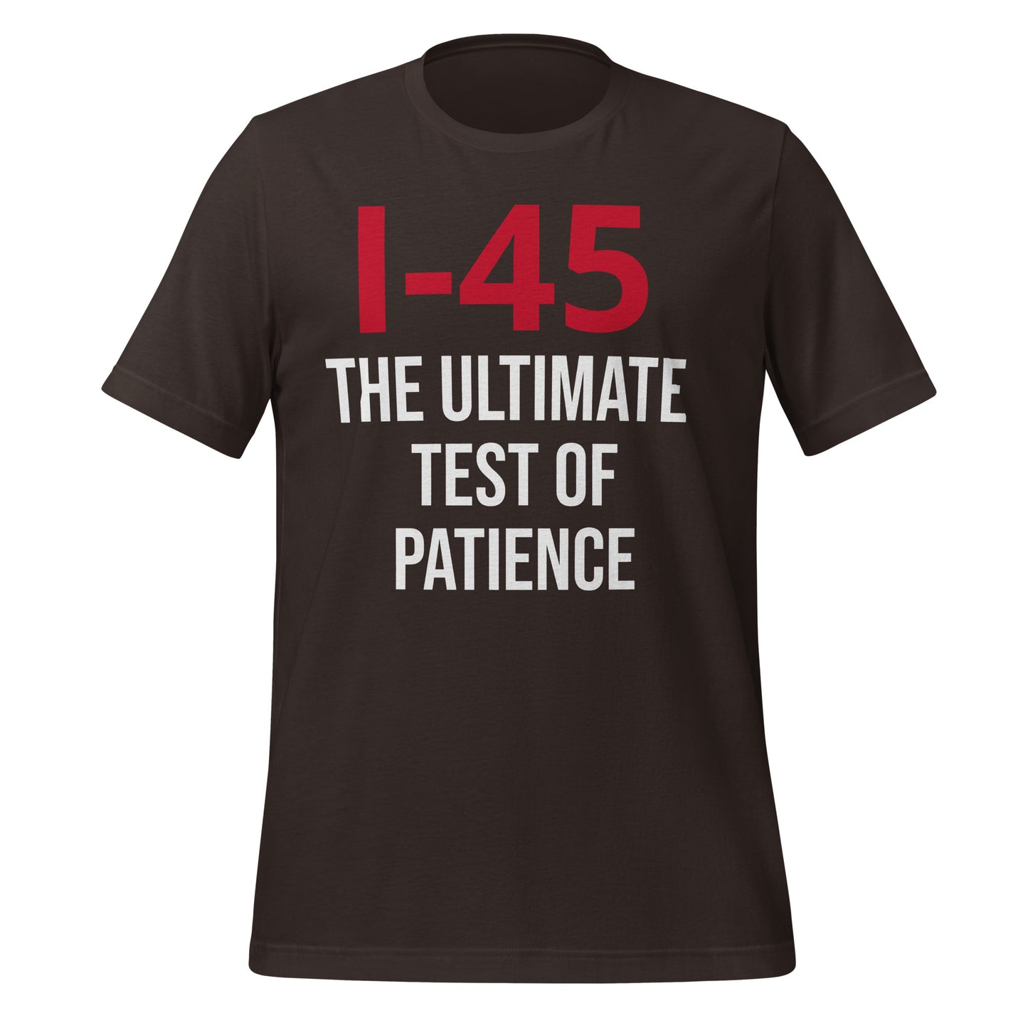 I - 45:The Ultimate Test of Patience T-Shirt - Texy Pride