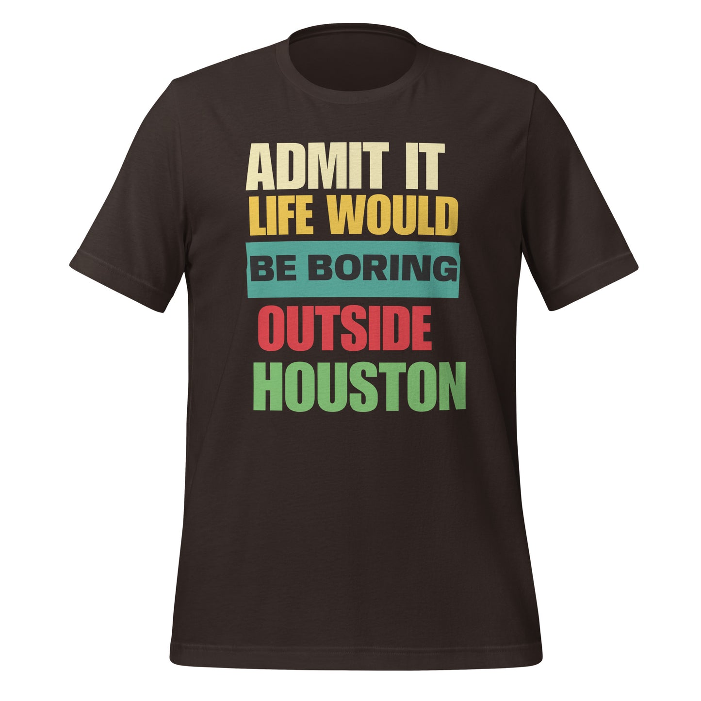 Life Would Be Boring Outside Houston T-Shirt - Texy Pride