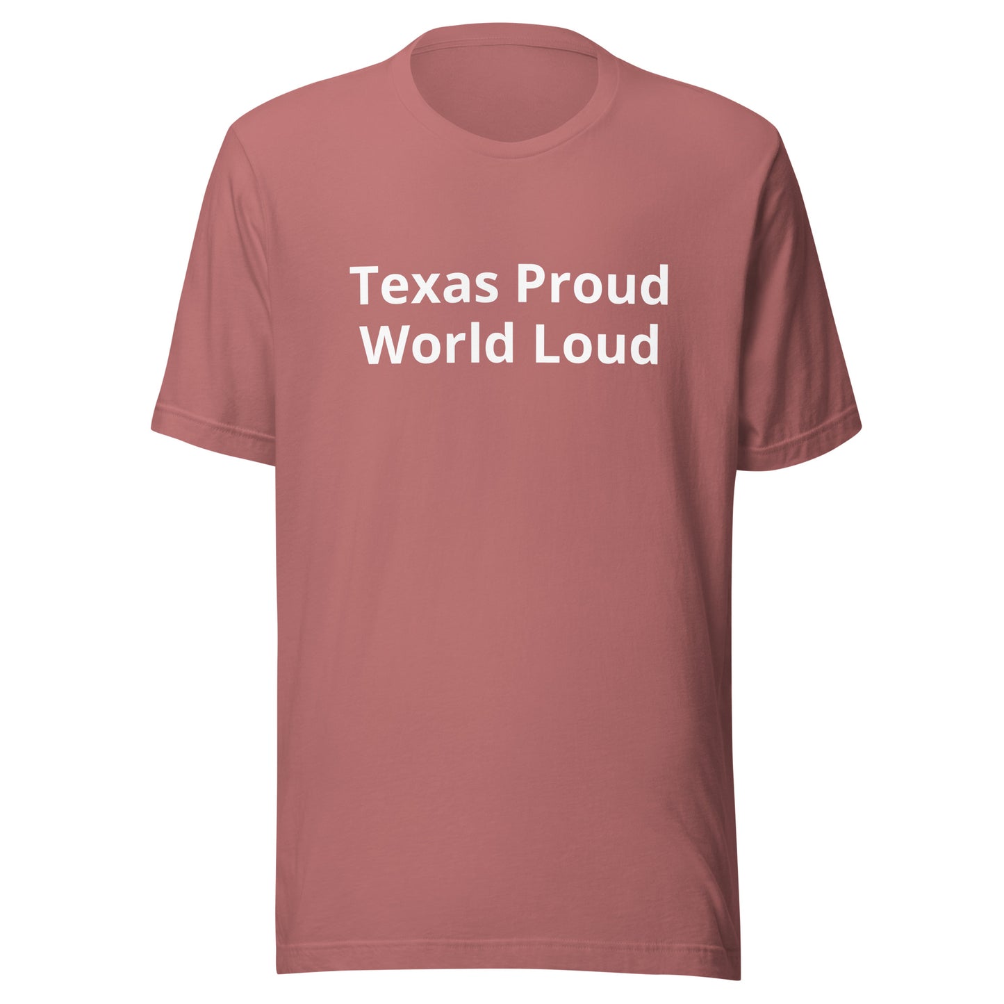 Texas Proud - World Loud T-Shirt