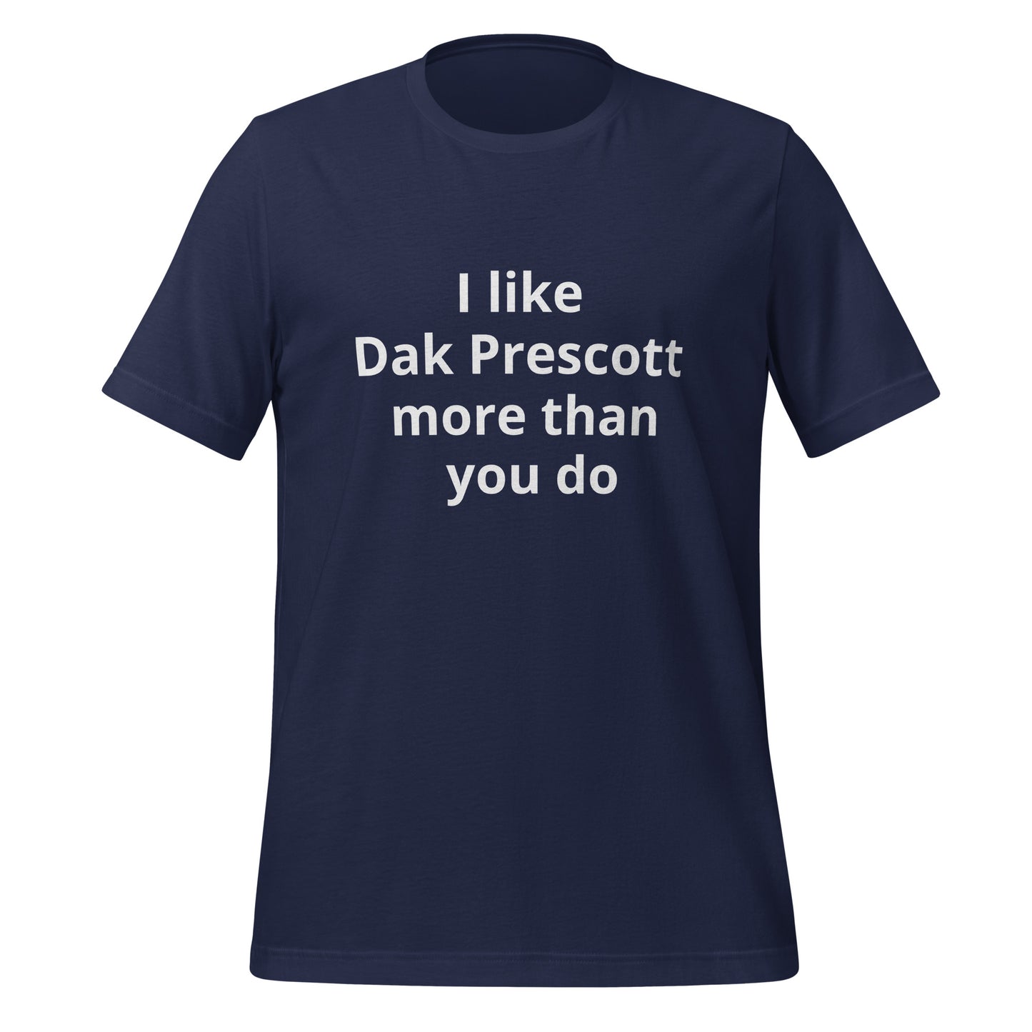 I like Dak Prescott more than you do T-Shirt