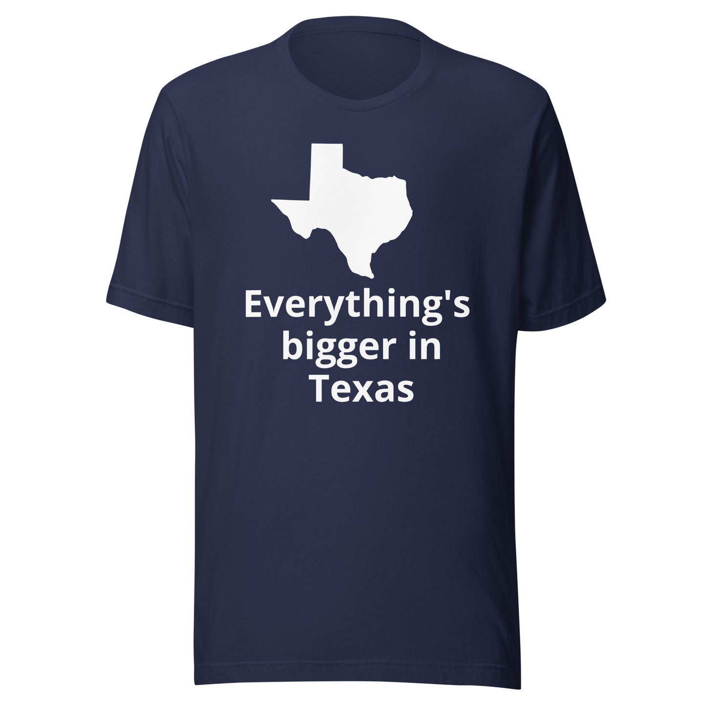 Everything's bigger in Texas T-Shirt