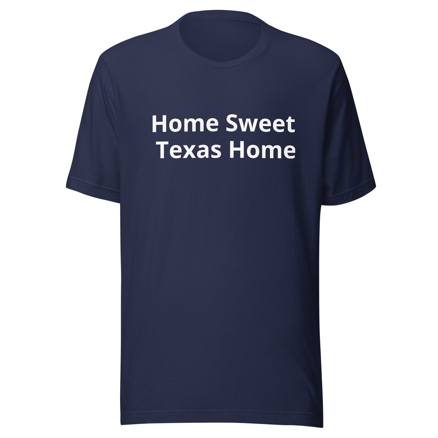 Home Sweet  - Texas Home T-Shirt