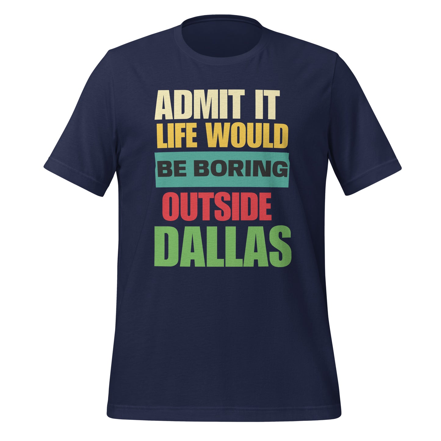 Life Would Be Boring Outside Dallas T-Shirt - Texy Pride