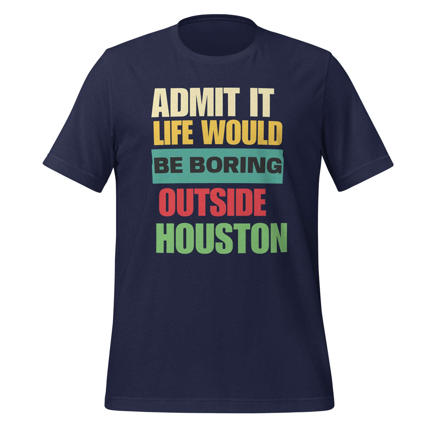 Life Would Be Boring Outside Houston T-Shirt - Texy Pride