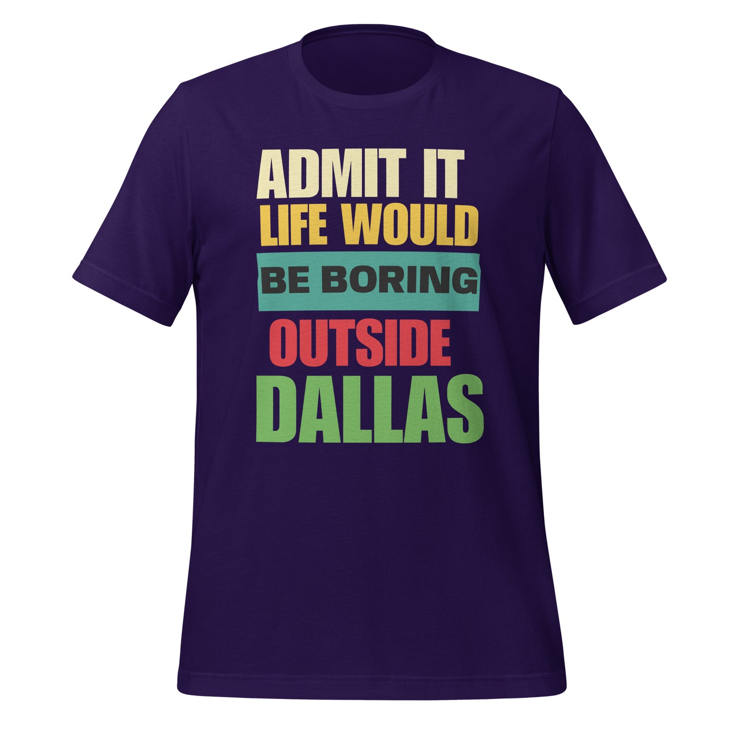 Life Would Be Boring Outside Dallas T-Shirt - Texy Pride