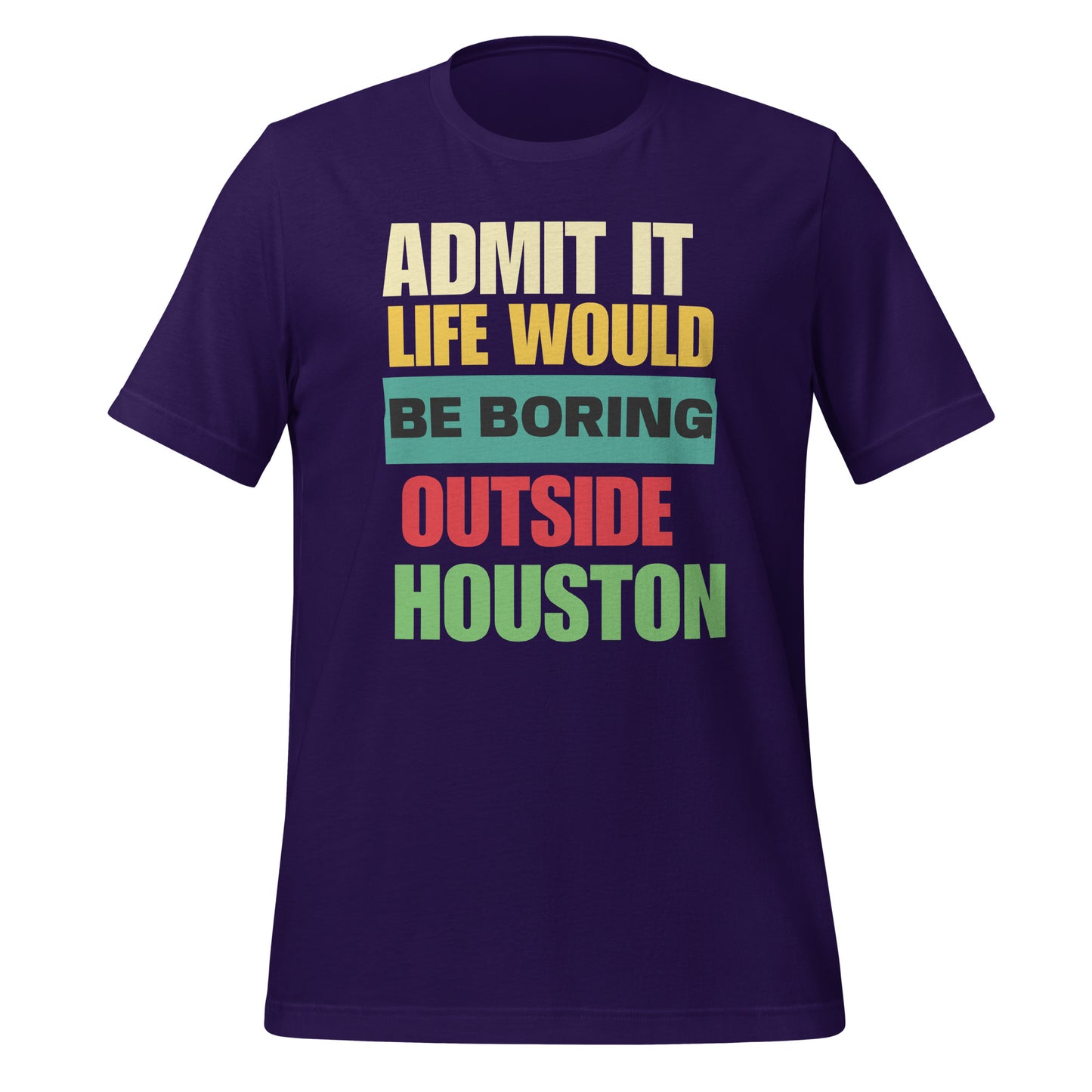 Life Would Be Boring Outside Houston T-Shirt - Texy Pride