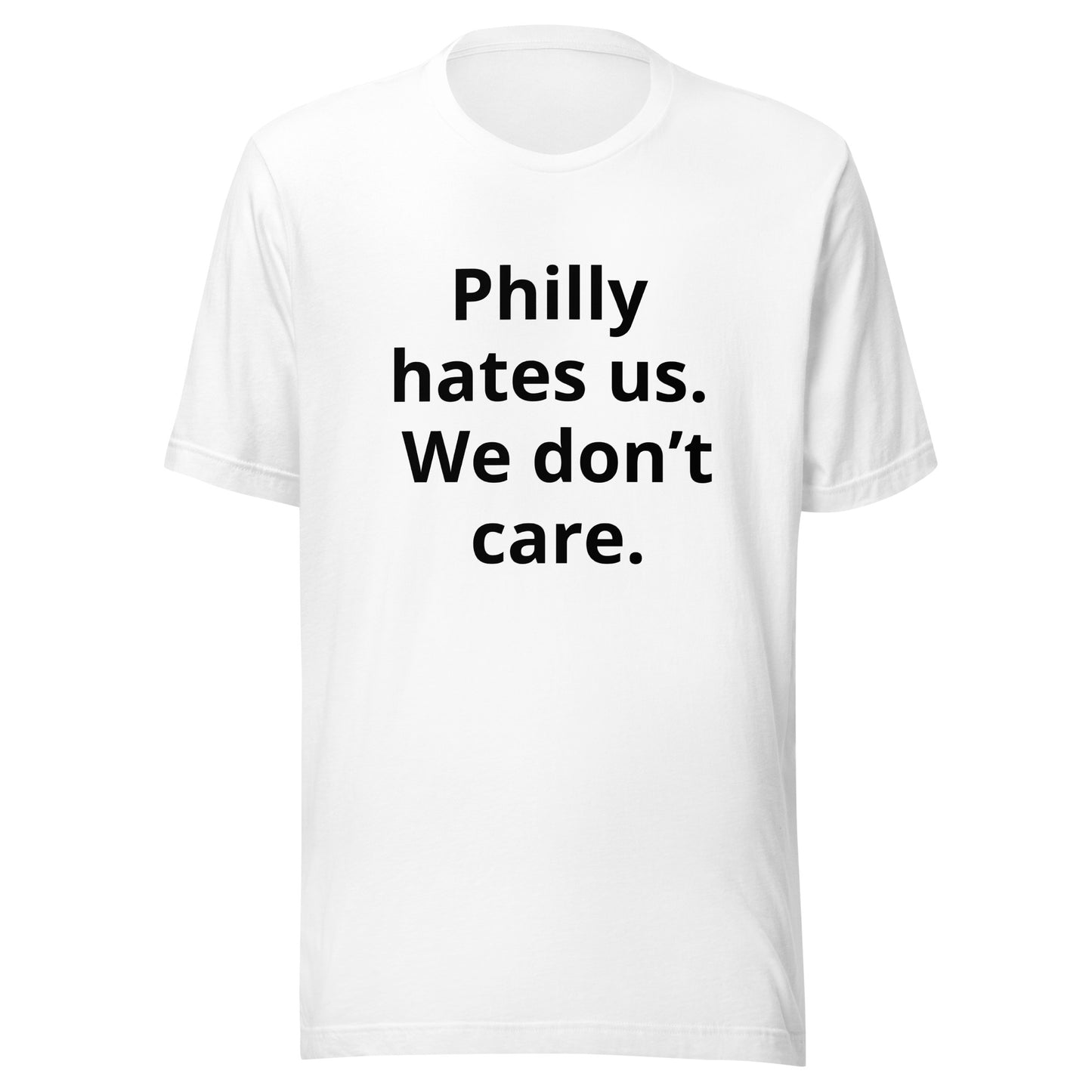 Philly hates us. We don't care T-Shirt