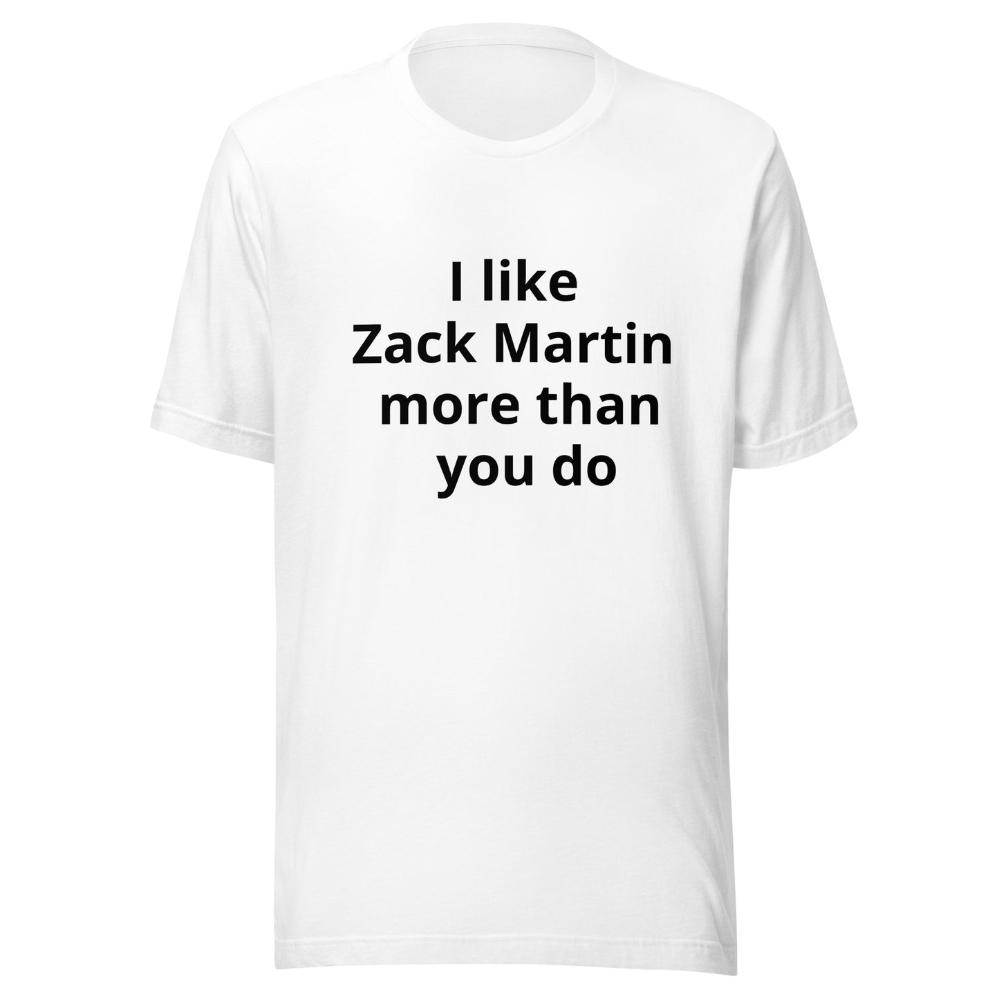 I like Zack Martin more than you do T-Shirt