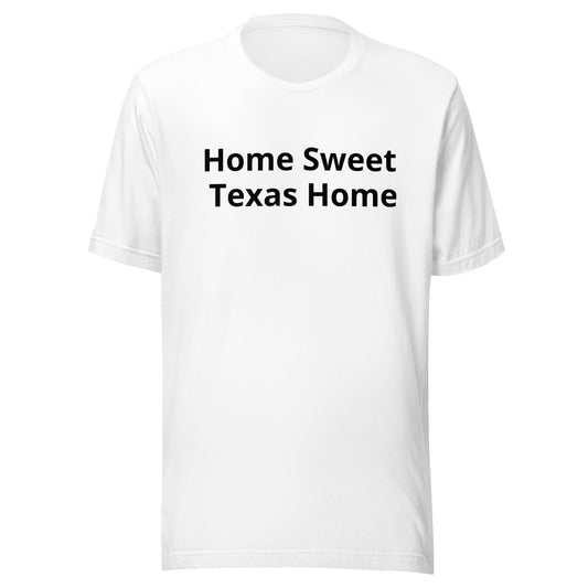 Home Sweet  - Texas Home T-Shirt